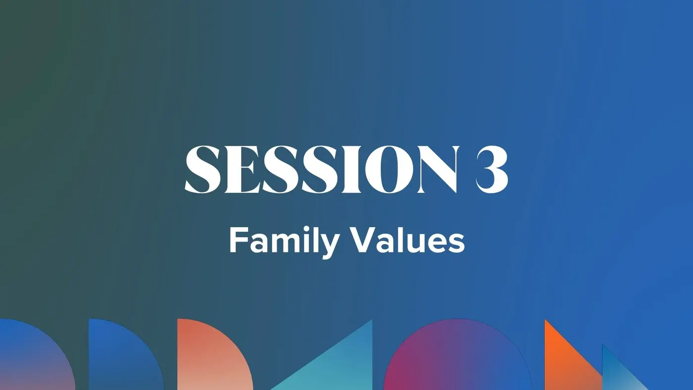 Session 3: Family Values