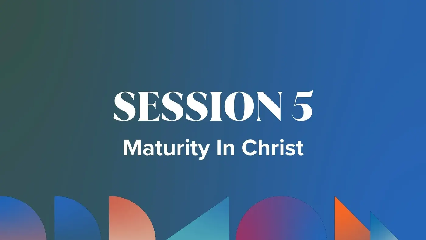 Session 5: Maturity In Christ