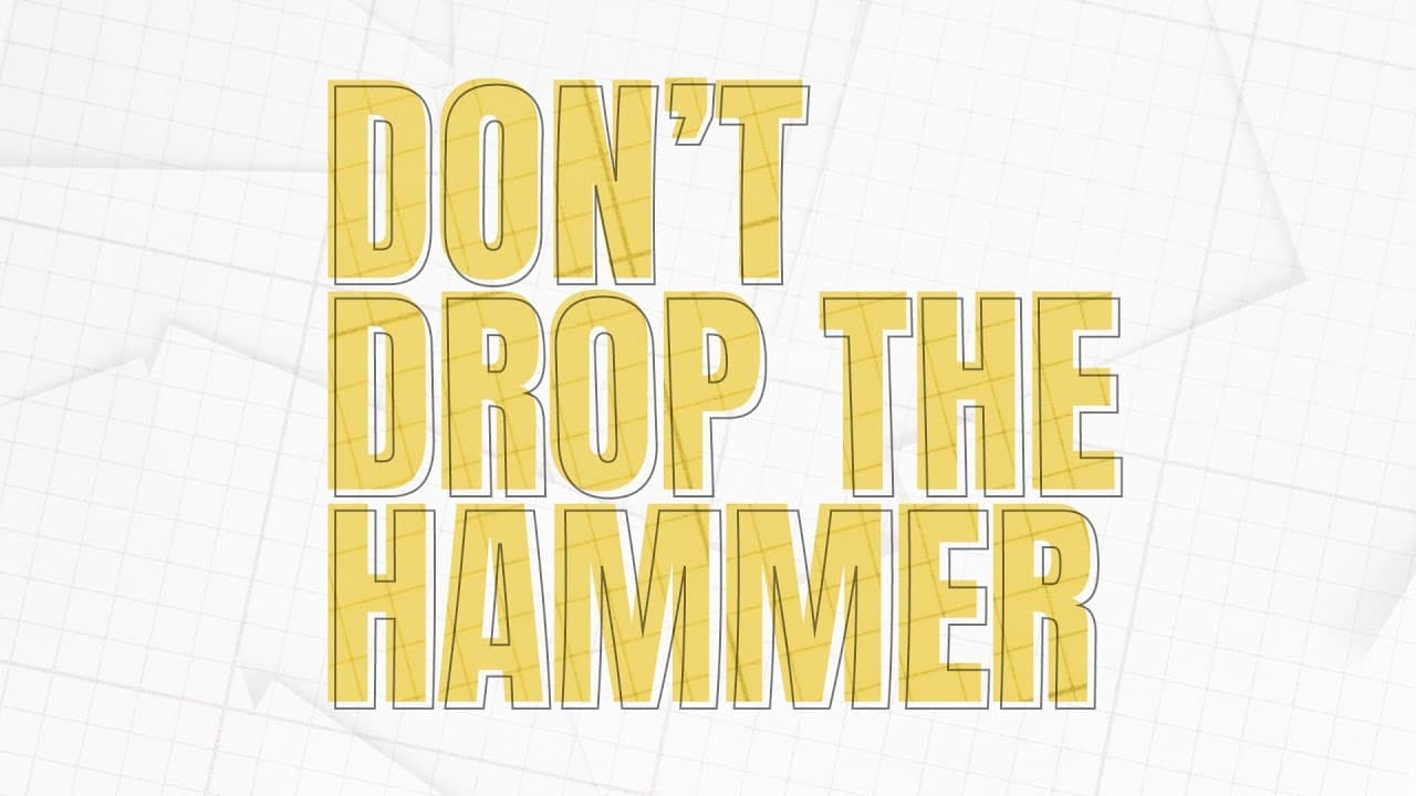 DON'T DROP THE HAMMER