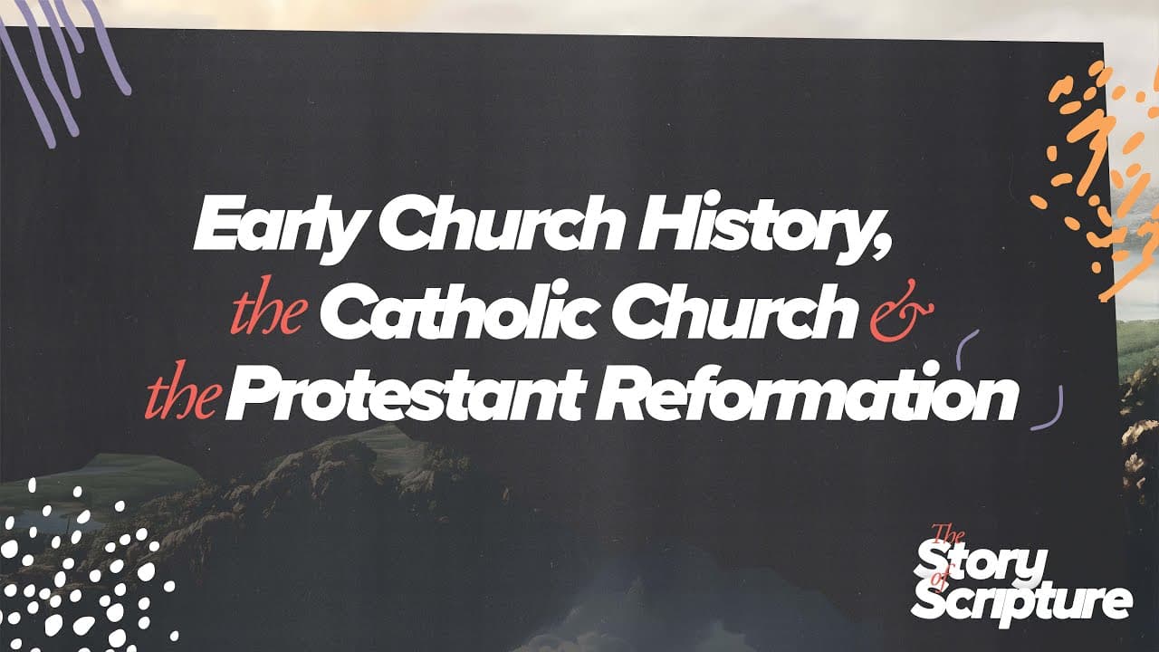Early Church History, The Catholic Church, & The Protestant Reformation